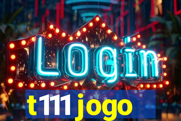 t111 jogo